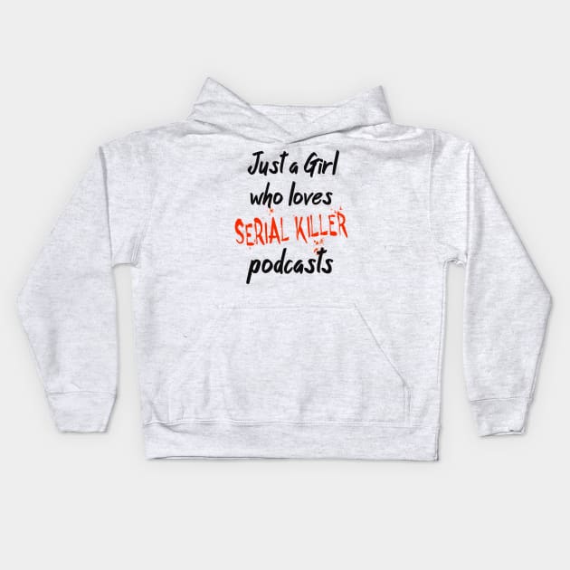 Just A Girl Who Loves Serial Killer Podcasts Kids Hoodie by Foxxy Merch